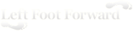 Left Foot Forward